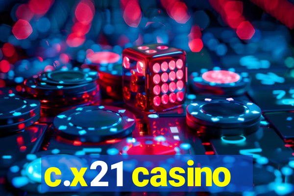 c.x21 casino